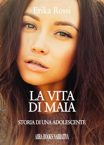 La vita di Maia. Storia di una adolescente - Erika Rossi - copertina
