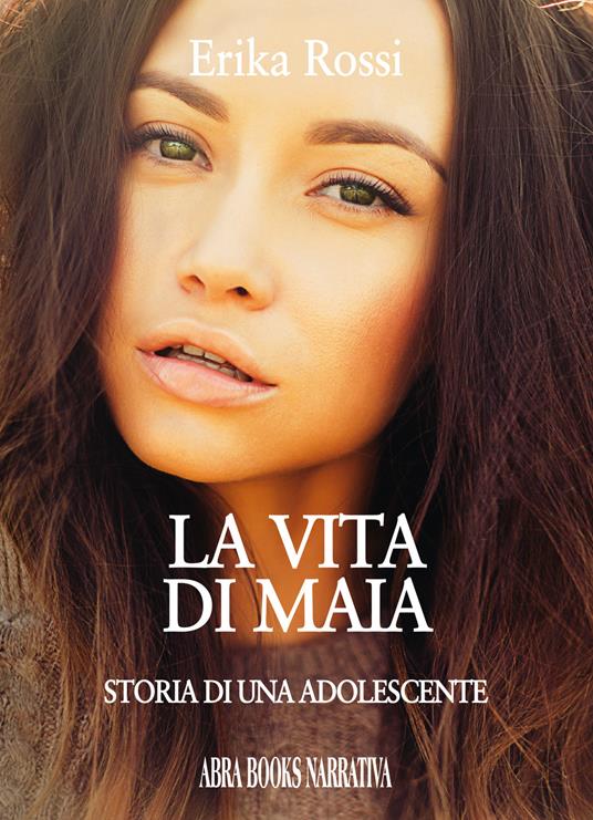La vita di Maia. Storia di una adolescente - Erika Rossi - copertina