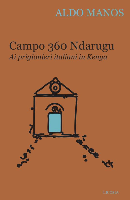 Campo 360 Ndarugu. Ai prigionieri italiani in Kenya - Aldo Manos - copertina