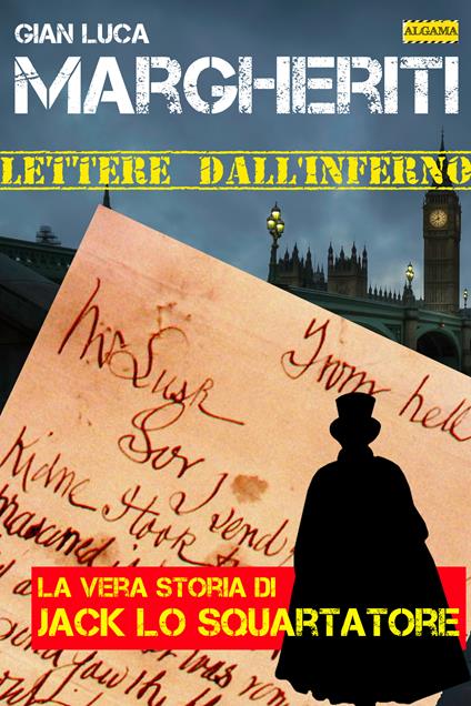 Lettere dall'inferno. La vera storia di Jack lo squartatore - Gian Luca Margheriti - ebook