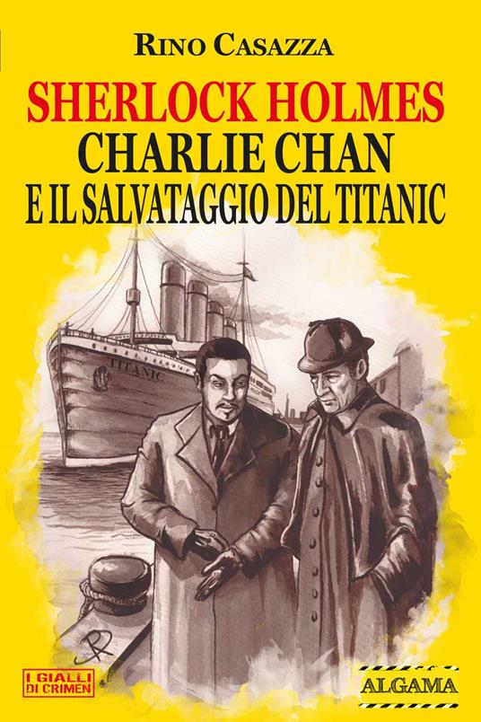 Sherlock Holmes, Charlie Chan e il salvataggio del Titanic - Rino Casazza - ebook