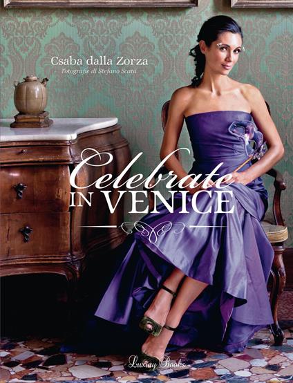 Celebrate in Venice - Csaba dalla Zorza,Stefano Scatà - ebook