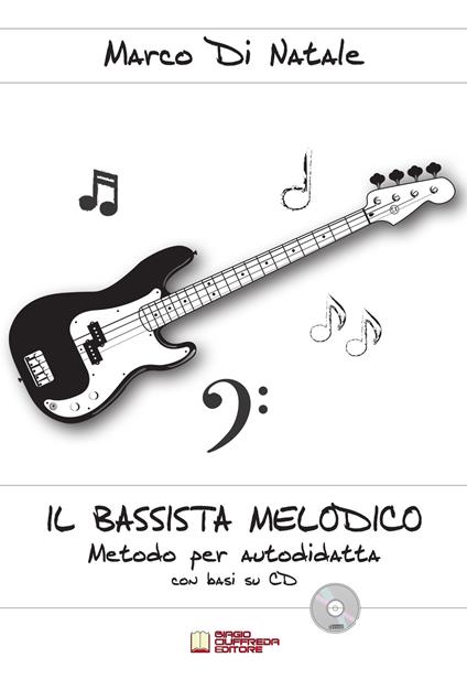 Il bassista melodico. Metodo per autodidatta con basi su CD. Con CD-Audio - Marco Di Natale - copertina