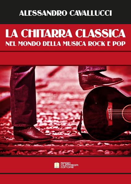 La chitarra classica nel mondo della musica Rock e Pop - Alessandro Cavallucci - copertina
