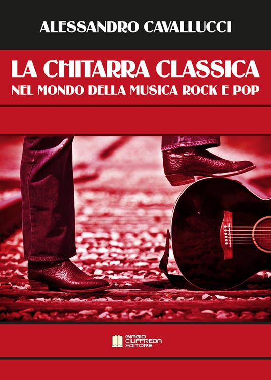 La chitarra classica nel mondo della musica Rock e Pop - Alessandro Cavallucci - copertina