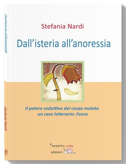 Dall'isteria all'anoressia. Il potere seduttivo del corpo malato. Un caso letterario: «Fosca» - S. Nardi - ebook