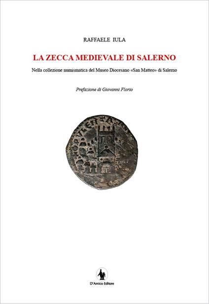 La zecca medievale di Salerno nella collezione numismatica del museo diocesano «San Matteo» di Salerno - Raffaele Iula - copertina