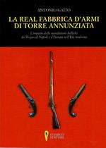La Real Fabbrica d'armi di Torre Annunziata. L'impatto delle manifatture belliche nel Regno di Napoli e d'Europa nell'età moderna