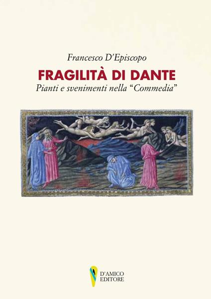 Fragilità di Dante. Pianti e svenimenti nella «Commedia» - Francesco D'Episcopo - copertina