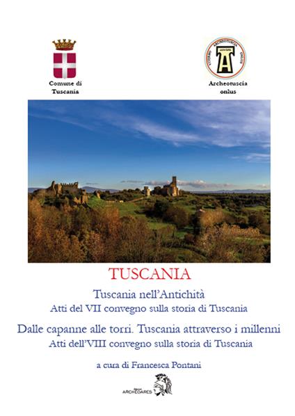 Tuscania. Tuscania nell'antichità. Atti del 7° convegno sulla storia di Tuscania-Dalle capanne alle torri. Tuscania attraverso i millenni. Atti dell'8° convegno sulla storia di Tuscania - copertina