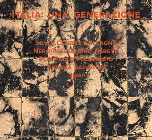 Italia: una generazione. Silvia Celeste Calcagno, Andrea Salvatori, Sissi, POL Paolo Polloniato e Nero/Alessandro Neretti. Ediz. illustrata - copertina