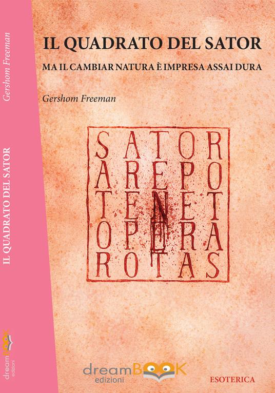 Il quadrato del Sator. Ma il cambiar natura è impresa assai dura - Gershom Freeman - copertina