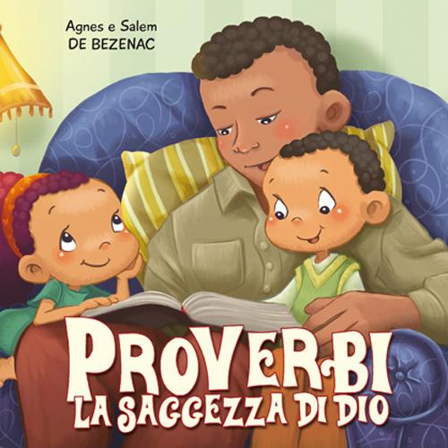 Proverbi. La saggezza di Dio. Leggiamo la Bibbia - Agnes De Bezenac,Salem De Bezenac - copertina