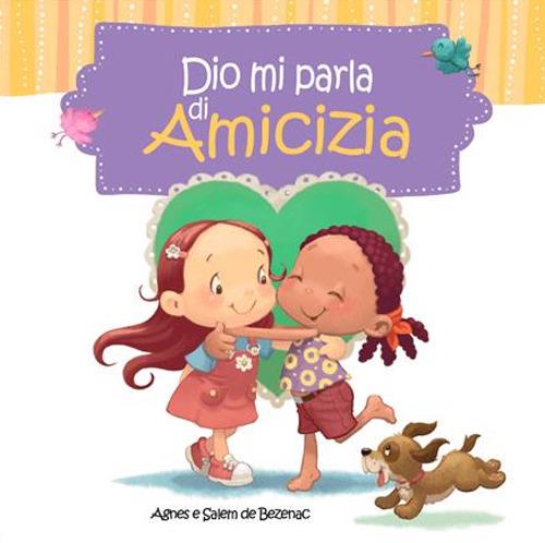 Dio mi parla di amicizia. Ediz. illustrata - Agnes De Bezenac,Salem De Bezenac - copertina
