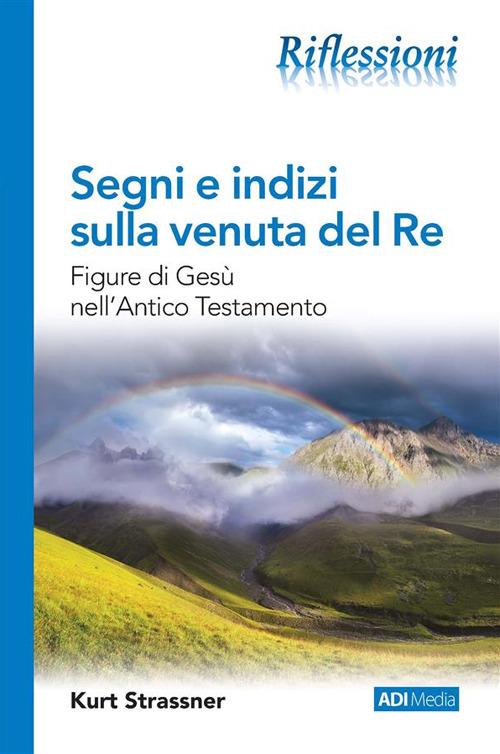 Segni e indizi sulla venuta del Re. Figure di Gesù nell'Antico Testamento - Kurt Strassner - ebook