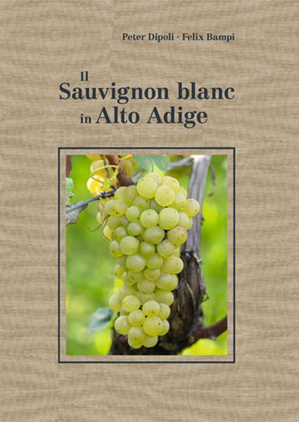 Il Sauvignon blanc in Alto Adige - Peter Dipoli,Felix Bampi - copertina
