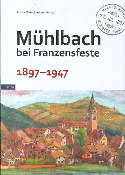 Muehlbach bei Franzensfeste 1897-1947 - Amir Mutschlechner - copertina