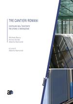  Tre Cantieri Romani. Costruire Nell'esistente tra Storia e Innovazione (Titolo Venduto Esclusivamente sul Sito Dell'editore)