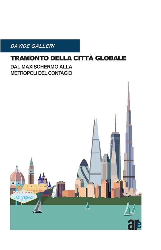 Tramonto della città globale. Dal maxischermo alla metropoli del contagio - Davide Galleri - copertina