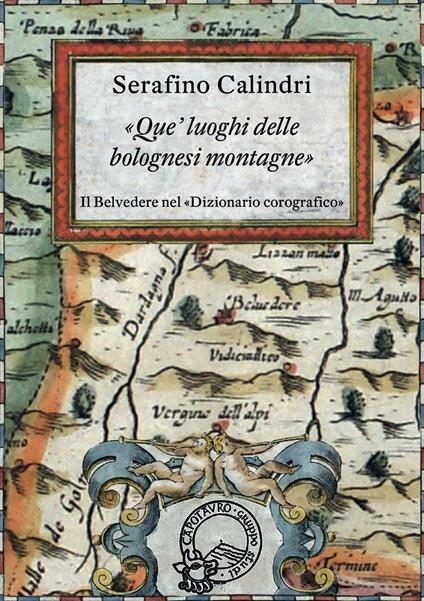 Que' luoghi delle bolognesi montagne. Il Belvedere nel «Dizionario corografico» - Serafino Calindri - copertina