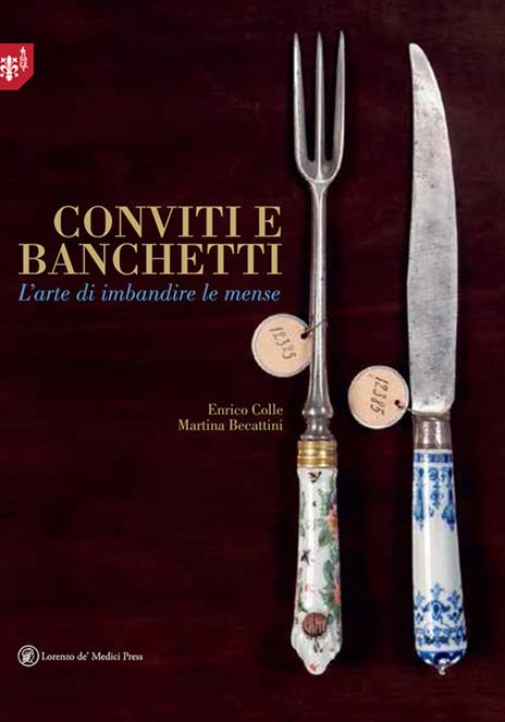 Conviti e banchetti. L'arte di imbandire le mense. Ediz. illustrata - Enrico Colle,Martina Becattini - copertina