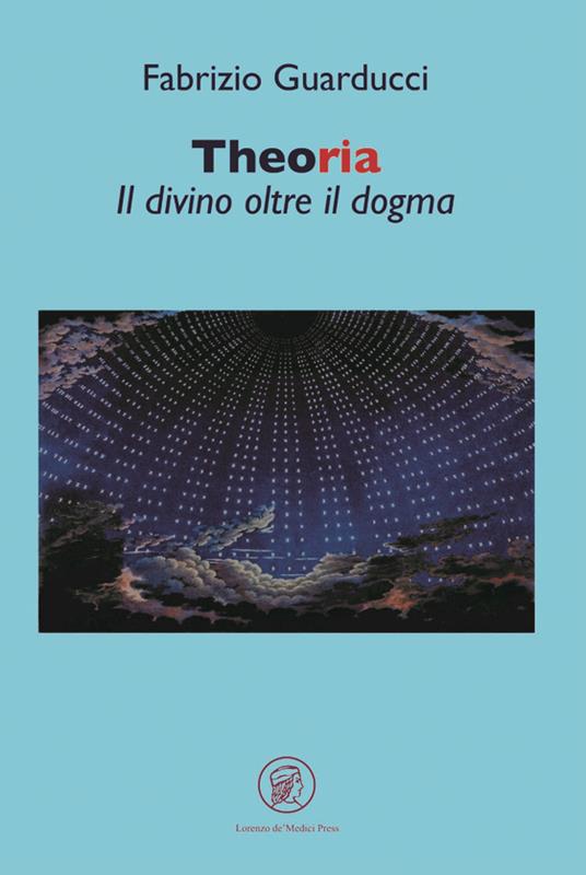 Theoria. Il divino oltre il dogma - Fabrizio Guarducci - copertina