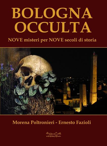 Bologna occulta. Nove misteri per nove secoli di storia - Morena Poltronieri,Ernesto Fazioli - copertina