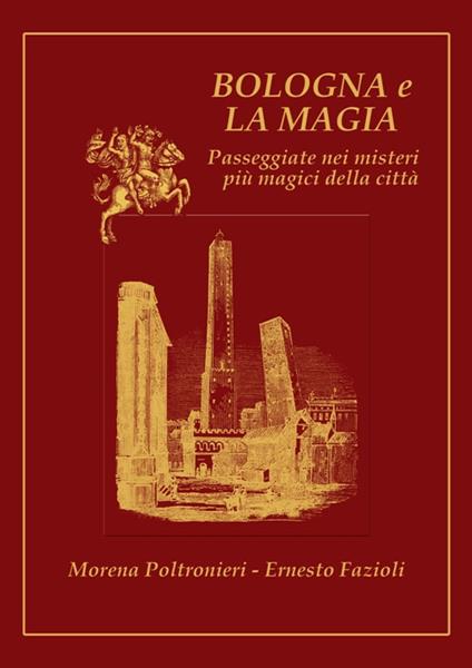 Bologna e la magia. Passeggiate nei misteri più magici della città - Morena Poltronieri,Ernesto Fazioli - copertina