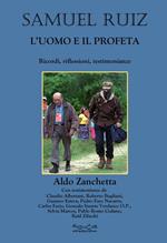 Samuel Ruiz. L'uomo e il profeta. Ricordi, riflessioni, testimonianze