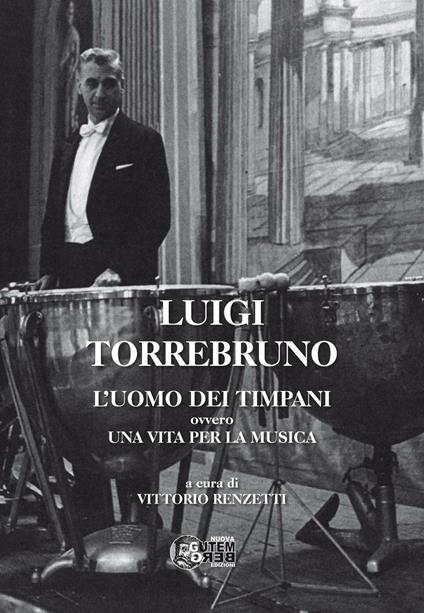 Luigi Torrebruno. L'uomo dei timpani ovvero una vita per la musica - copertina