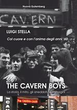 The cavern boys. La storia, il mito, gli aneddoti, le immagini. Col cuore e con l'anima degli anni '60