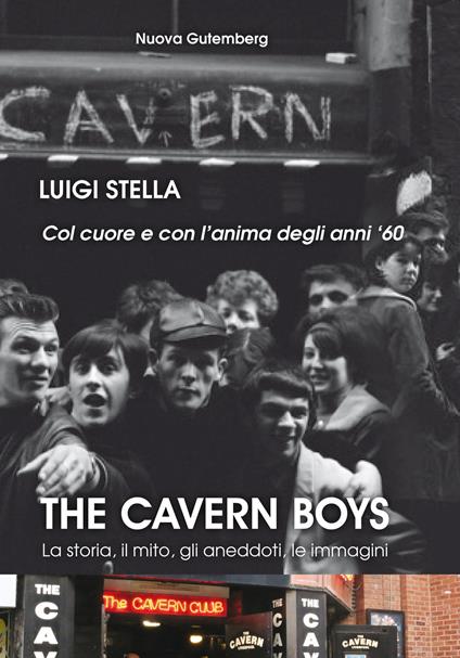 The cavern boys. La storia, il mito, gli aneddoti, le immagini. Col cuore e con l'anima degli anni '60 - Luigi Stella - copertina