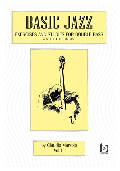Basic jazz. Exercises and studies for double bass. Also for elettric bass. Con CD-Audio. Vol. 1 - Claudio Marzolo - copertina