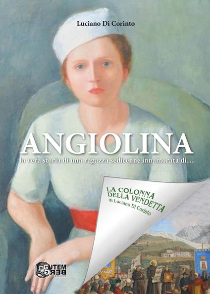 Angiolina. La vera storia di una ragazza sedicenne innamorata di... - Luciano Di Corinto - copertina