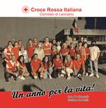 Croce Rossa Italiana. Comitato di Lanciano. Un anno per la vita!