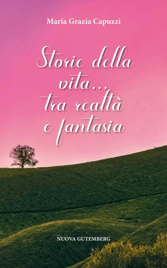 Storie della vita... Tra realtà e fantasia - Maria Grazia Capuzzi - copertina