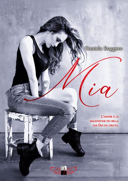 Mia. L'amore è la maledizione più bella che Dio ha creato - Daniela Ruggero - copertina