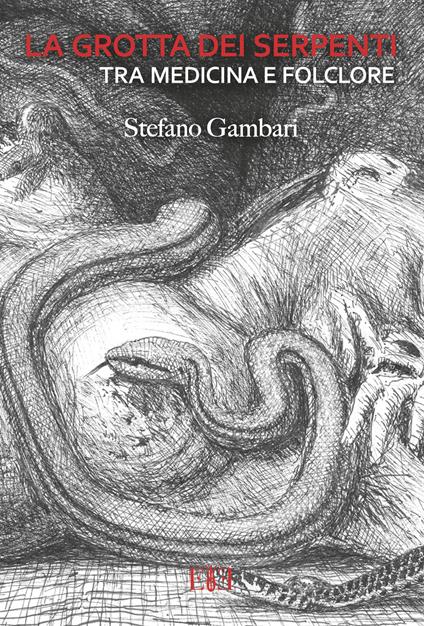 La grotta dei serpenti tra medicina e folclore - Stefano Gambari - copertina