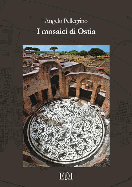 I mosaici di Ostia. Con cartina - Angelo Pellegrino - copertina