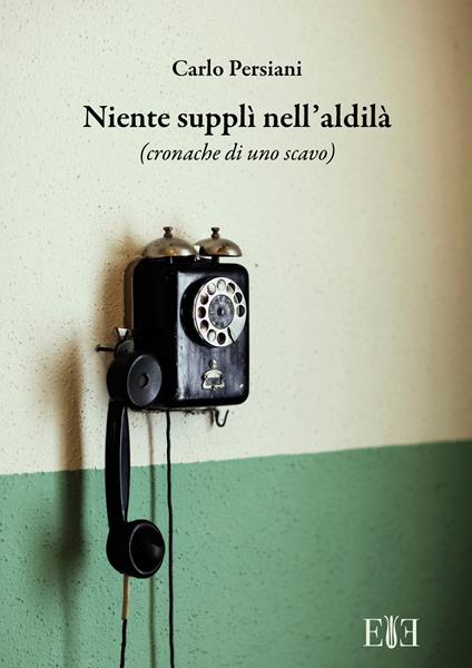 Niente supplì nell'aldilà. (Cronache di uno scavo) - Carlo Persiani - copertina