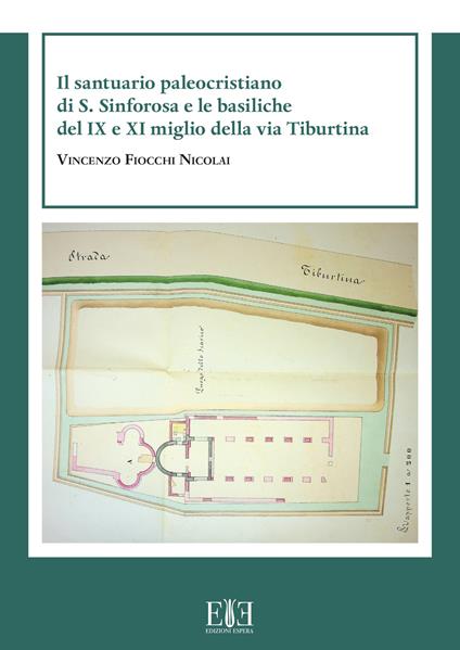 Il santuario paleocristiano di S. Sinforosa e le basiliche del IX e XI miglio della via Tiburtina - Vincenzo Fiocchi Nicolai - copertina