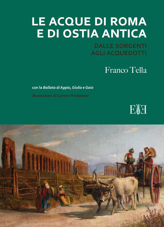 Le acque di Roma e di Ostia antica. Dalle sorgenti agli acquedotti - Franco Tella - copertina