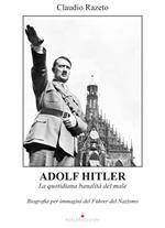 Adolf Hitler. La quotidiana banalità del male