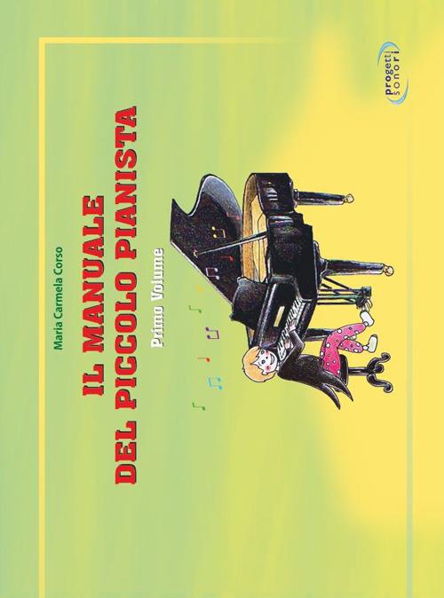 Il manunale del piccolo pianista. Vol. 1 - Maria Carmela Corso - copertina