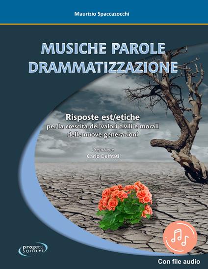 Musiche Parole Drammatizzazione. Risposte Est/etiche per la crescita dei valori civili e morali delle nuove generazioni - Maurizio Spaccazocchi - copertina