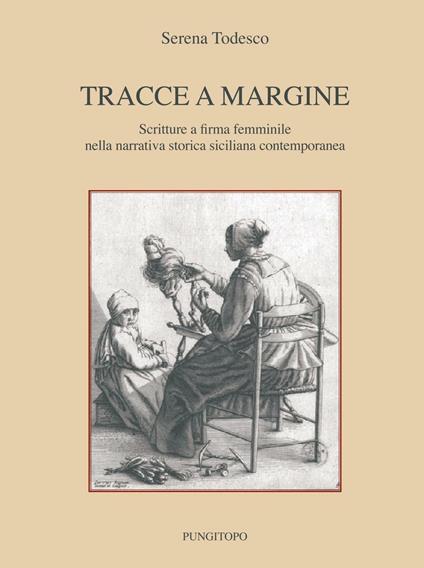 Tracce a margine. Scritture a firma femminile nella narrativa storica siciliana contemporanea - Serena Todesco - copertina