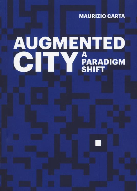 The Augmented City. A paradigm shift. Ediz. a colori - Maurizio Carta - copertina