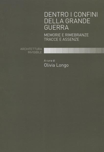 Dentro i confini della grande guerra. Memorie e rimembranze. Tracce e assenze - copertina