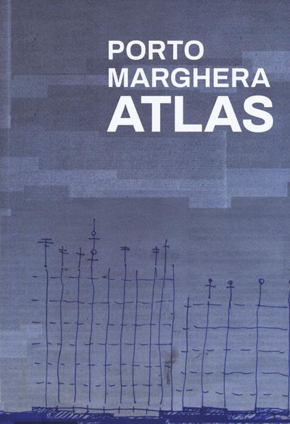 Porto Marghera Atlas - Esther Giani,Irene Peron - copertina