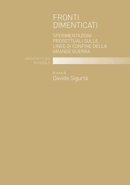 Fronti dimenticati. Sperimentazioni progettuali sulle linee di confine della Grande Guerra - copertina